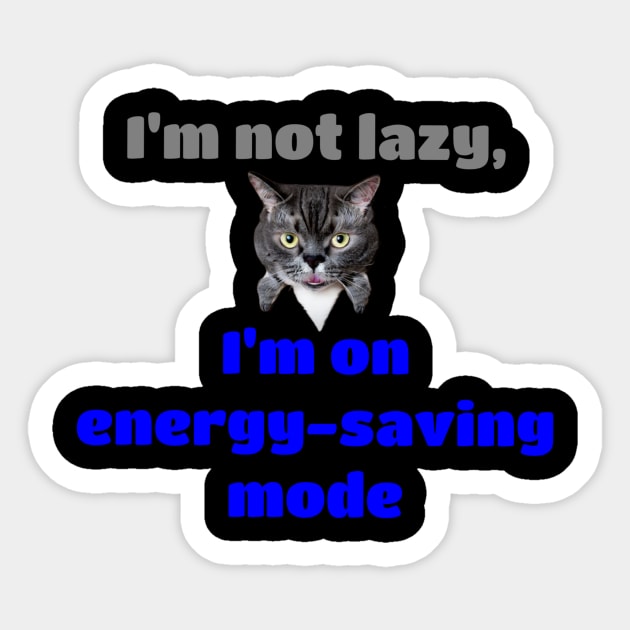 I'm Not Lazy, I'm On Energy-saving Mode Sticker by tee4youhma